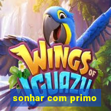 sonhar com primo